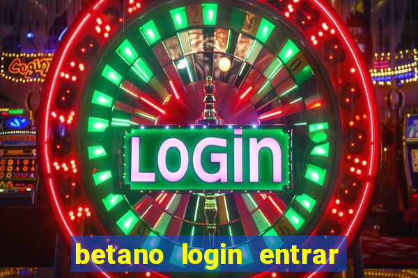 betano login entrar na minha conta